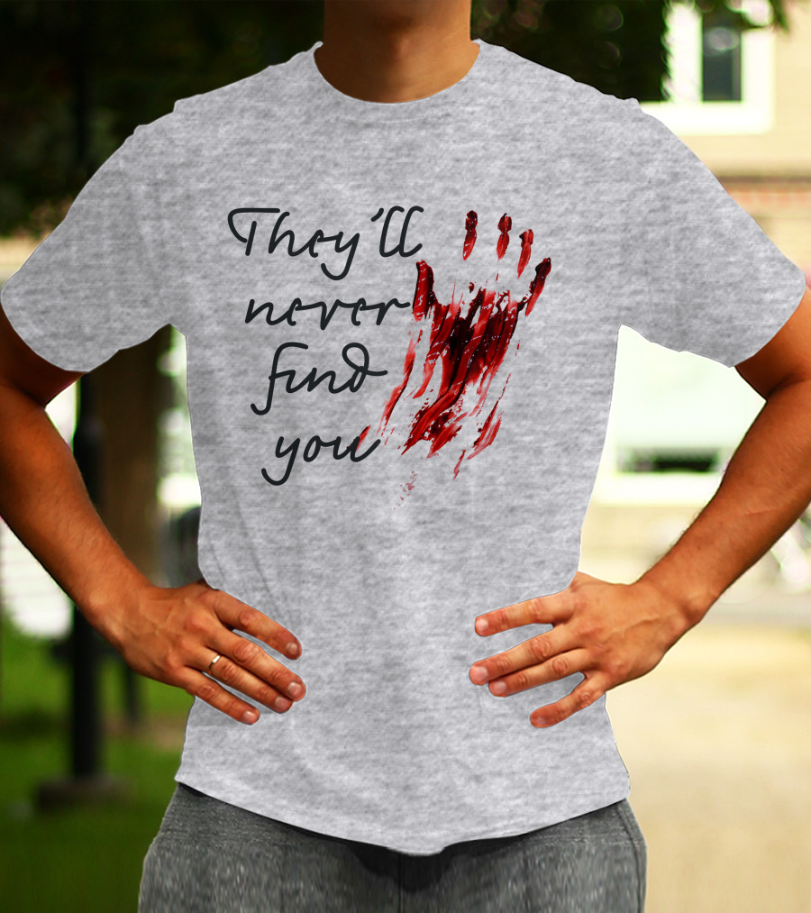 They'll Never Find You Bloody Handprint Horror Movie Scary T-Shirt