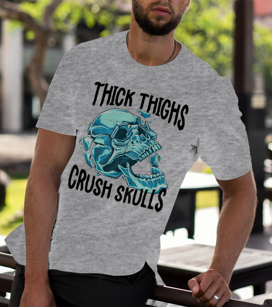 Thick Thighs Crush Skulls T-Shirt
