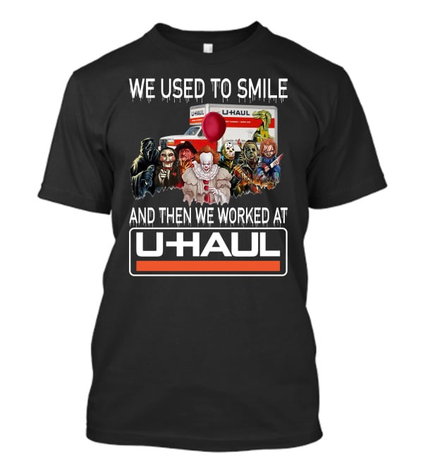 We Used To Smile And Then We Worked At U-Haul Horror Characters T-Shirt