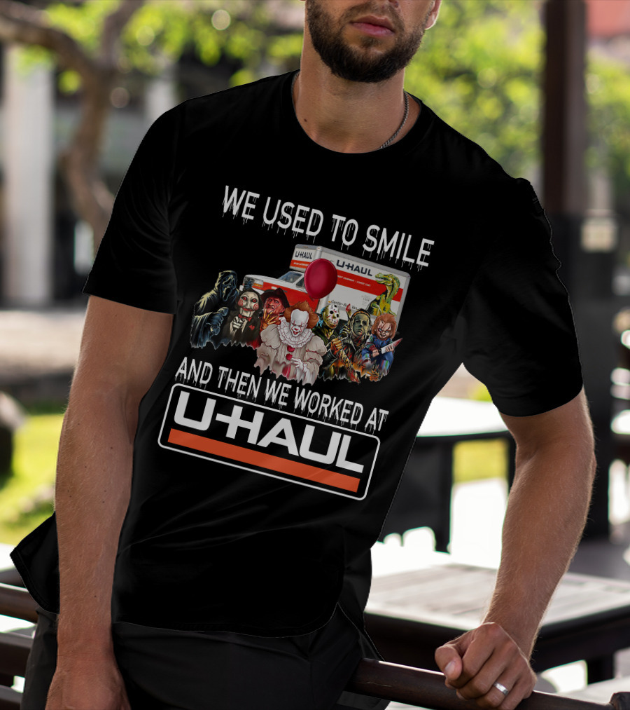 We Used To Smile And Then We Worked At U-Haul Horror Characters T-Shirt