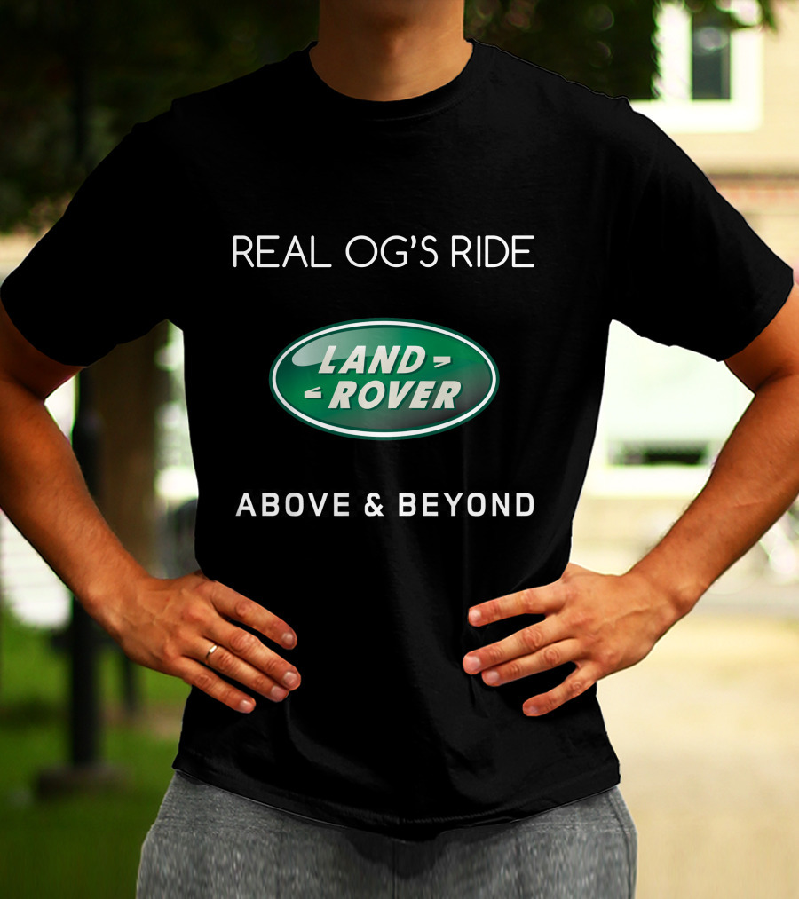REAL OG'S RIDE LAND ROVER ABOVE And BEYOND T-Shirt