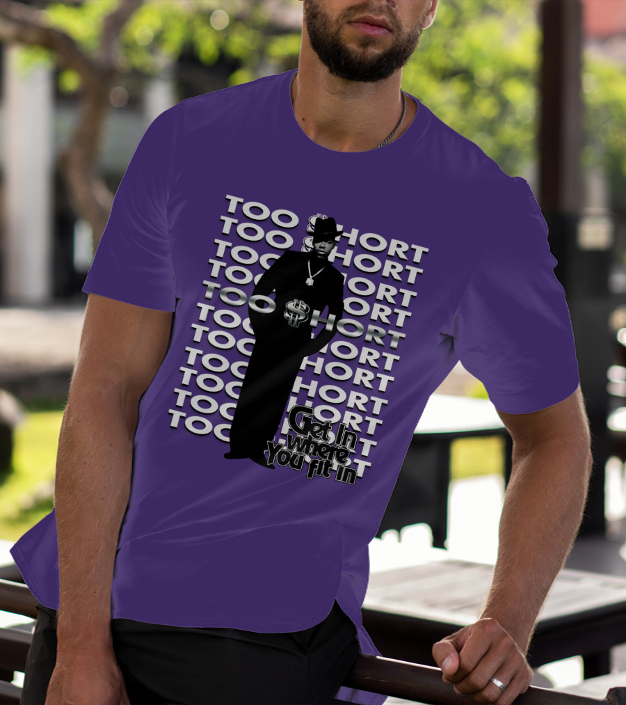 Too Short Get In Where You Fit In T-Shirt