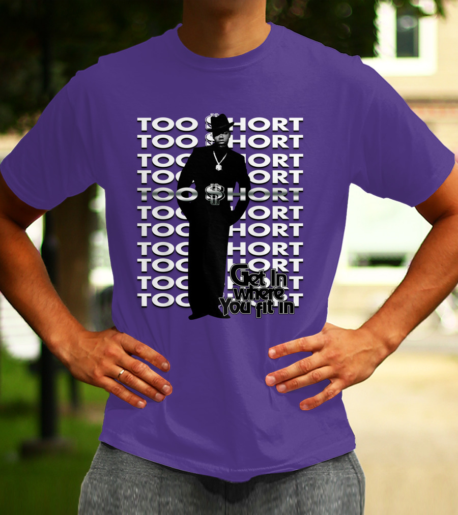 Too Short Get In Where You Fit In T-Shirt