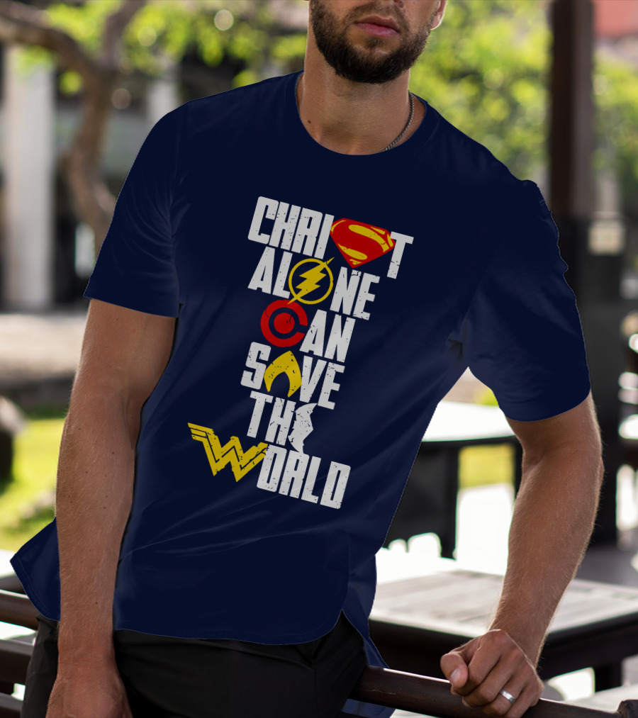Christ Alone Can Save The World Superman Flash Aquaman Wonder Woman T-Shirt