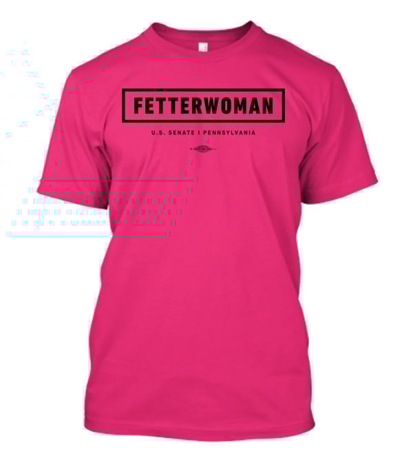 FetterWoman U.S. Senate Pennsylvania John Fetterman T-Shirt