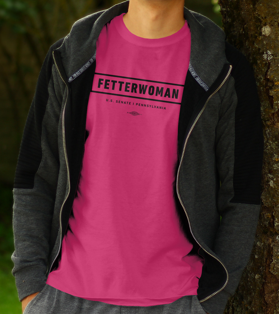 FetterWoman U.S. Senate Pennsylvania John Fetterman T-Shirt