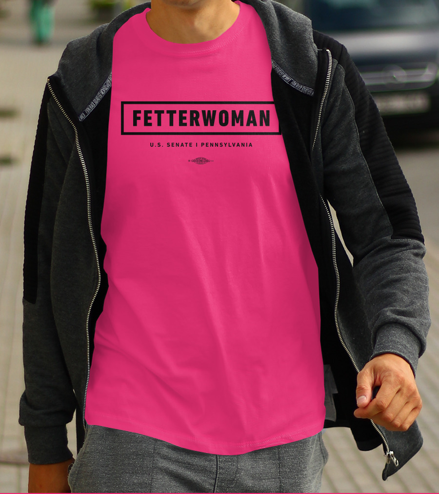 FetterWoman U.S. Senate Pennsylvania John Fetterman T-Shirt