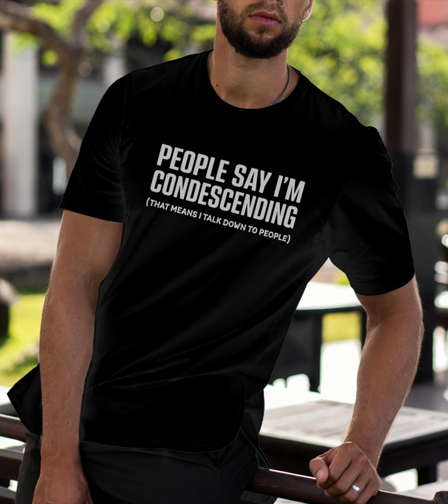Jen Rollins People Say I'm Condescending That Means I Talk Down To People T-Shirt