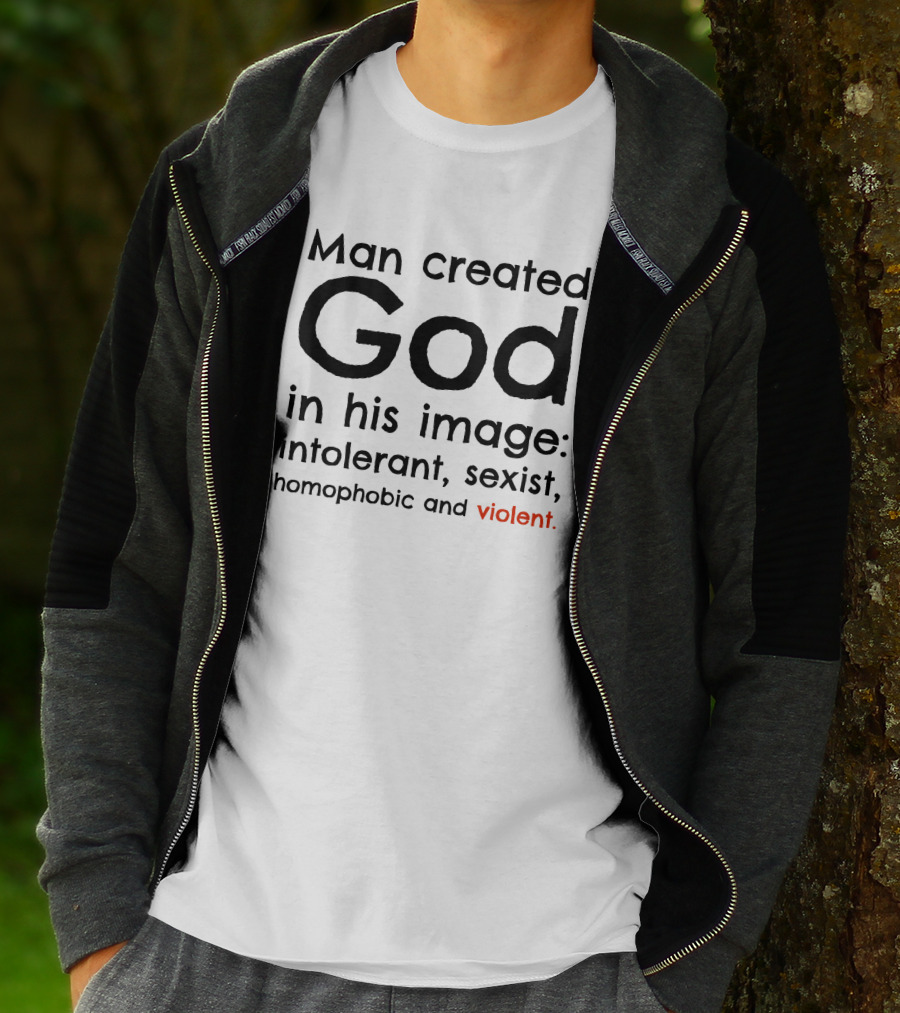Man Created God In His Image Intolerant Sexist Homophobic Violent T-Shirt