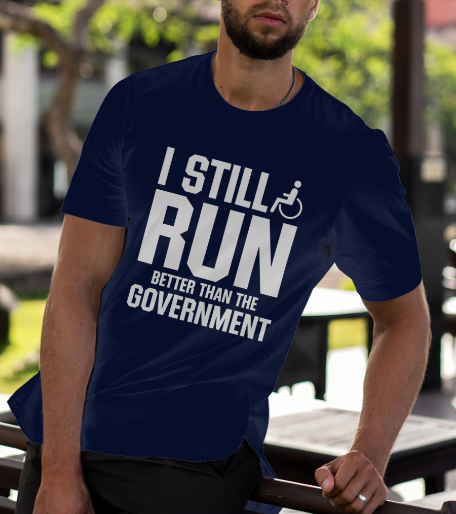 I Still Run Better Than The Government Wheelchair T-Shirt