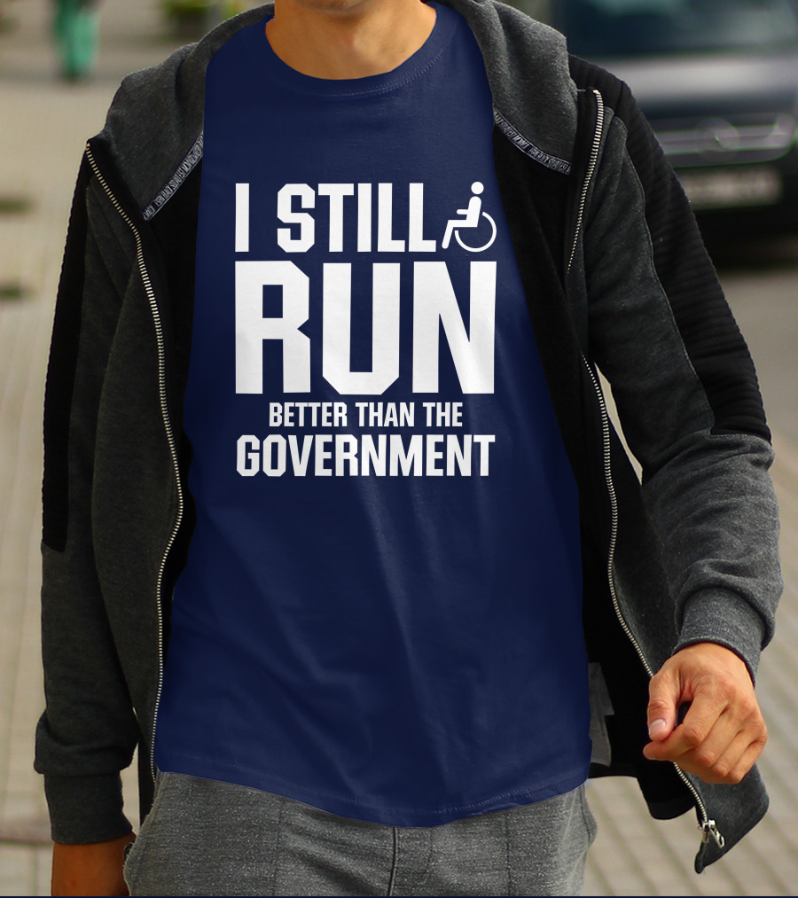I Still Run Better Than The Government Wheelchair T-Shirt