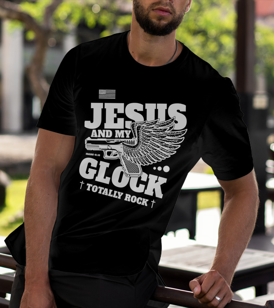 Jesus And My Glock Isaiah 41:10 Winged Totally Rock T-Shirt