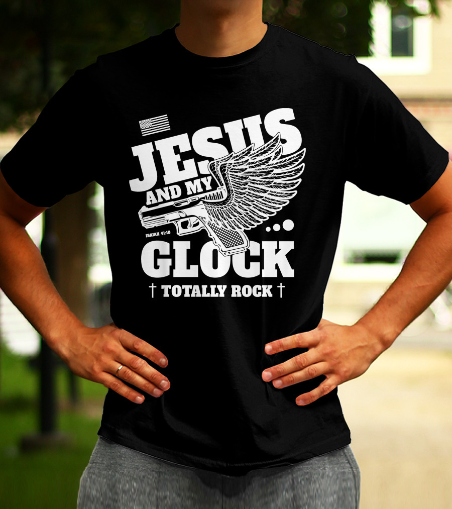 Jesus And My Glock Isaiah 41:10 Winged Totally Rock T-Shirt
