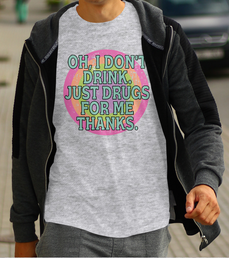Oh I Don’t Drink Just Drugs For Me Thanks Retro Colorful Circle T-Shirt