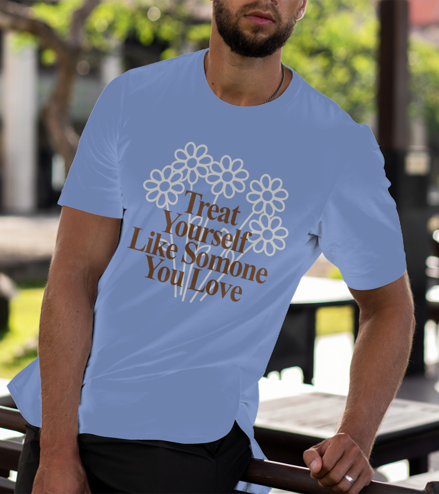 Treat Yourself Like Someone You Love Floral Design With Positive Message T-Shirt