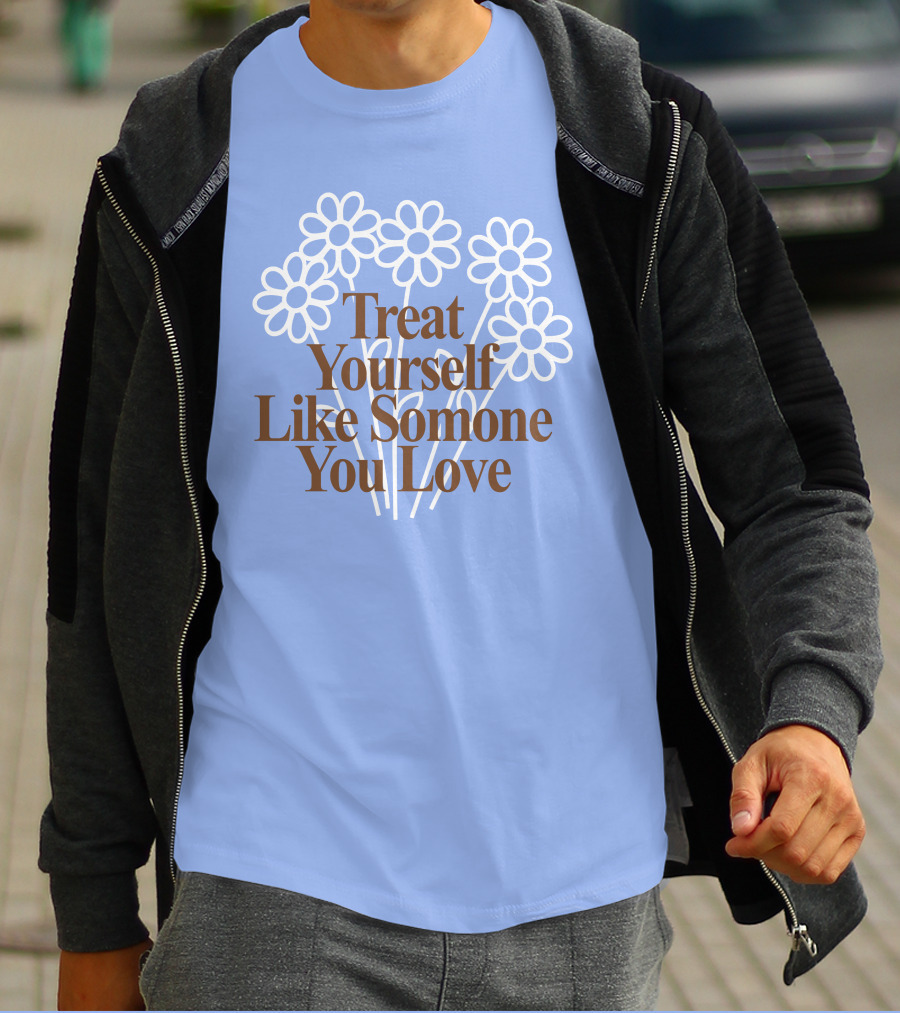 Treat Yourself Like Someone You Love Floral Design With Positive Message T-Shirt