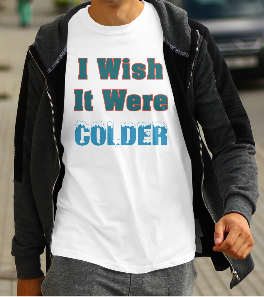 I Wish It Were Colder Mike Mcdaniel T-Shirt