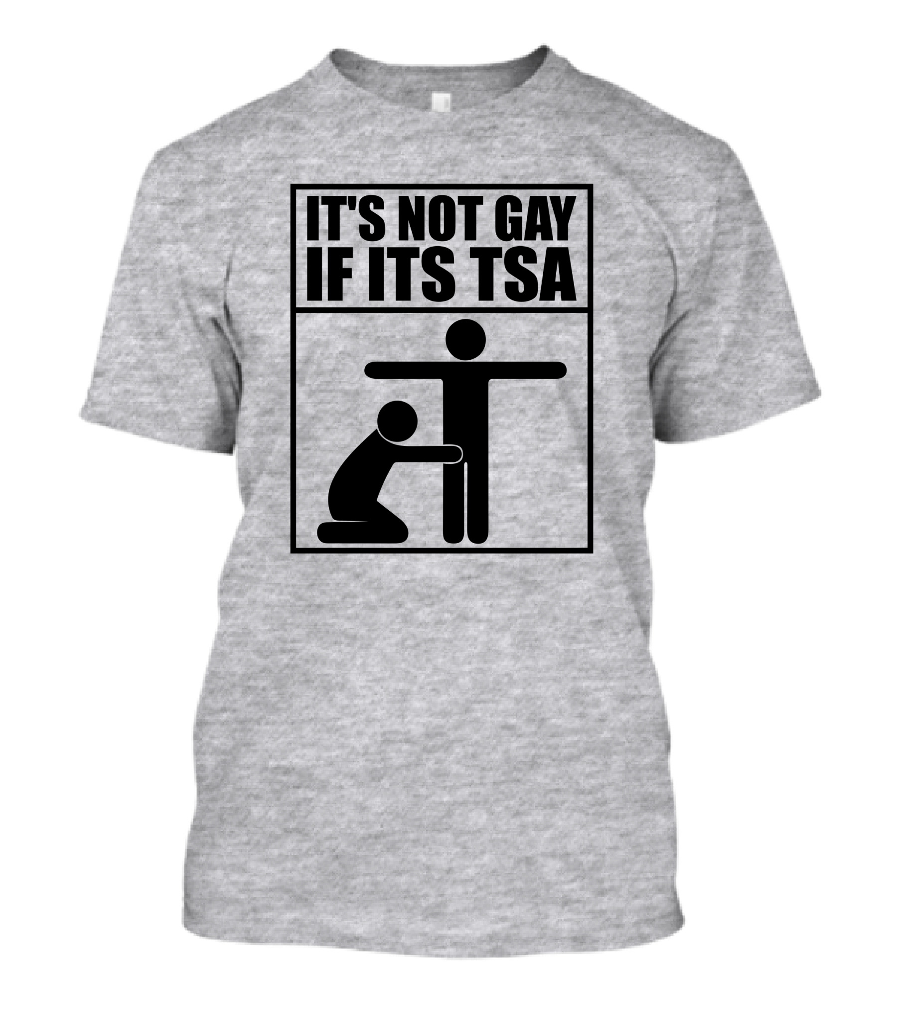 IT'S NOT GAY IF ITS TSA T-Shirt