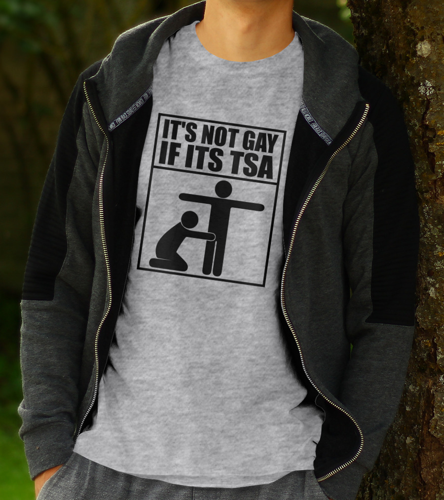 IT'S NOT GAY IF ITS TSA T-Shirt