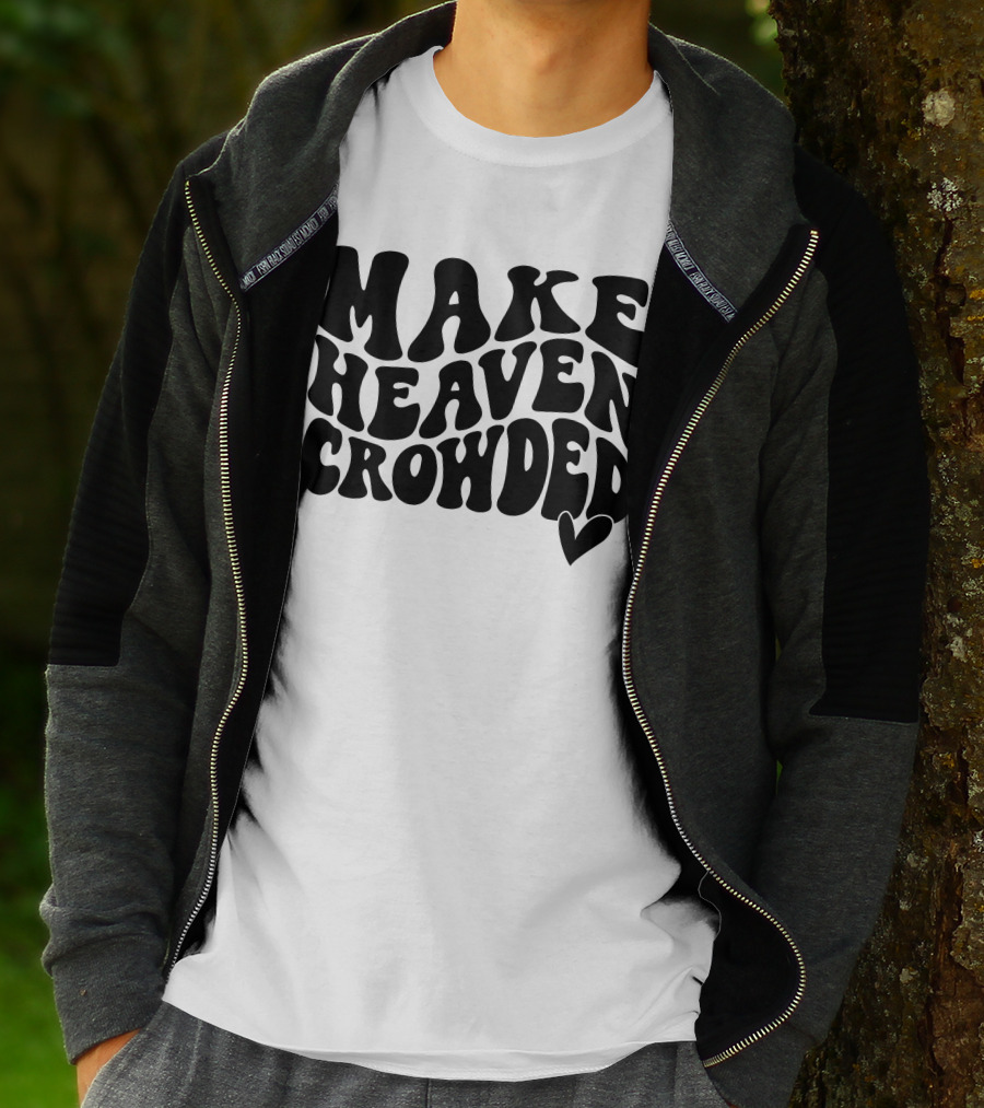 Make Heaven Crowded Bold Text With Heart T-Shirt
