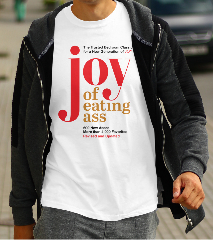 Joy Of Eating Ass Trusted Bedroom Classic Revised And Updated 600 New Asses T-Shirt