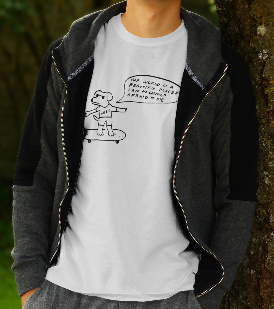 The World Is A Beautiful Place And I Am No Longer Afraid To Die Weed Skateboarding Dog T-Shirt