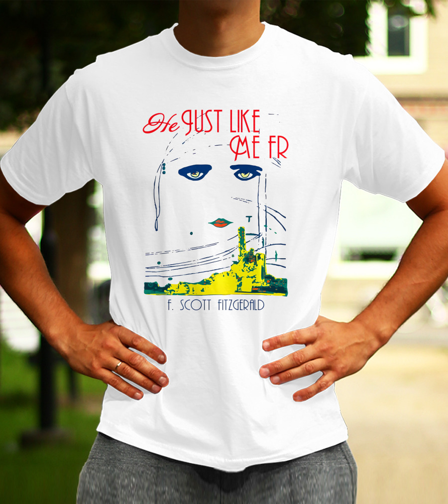 He Just Like Me Fr F. Scott Fitzgerald Gatsby Eyes T-Shirt