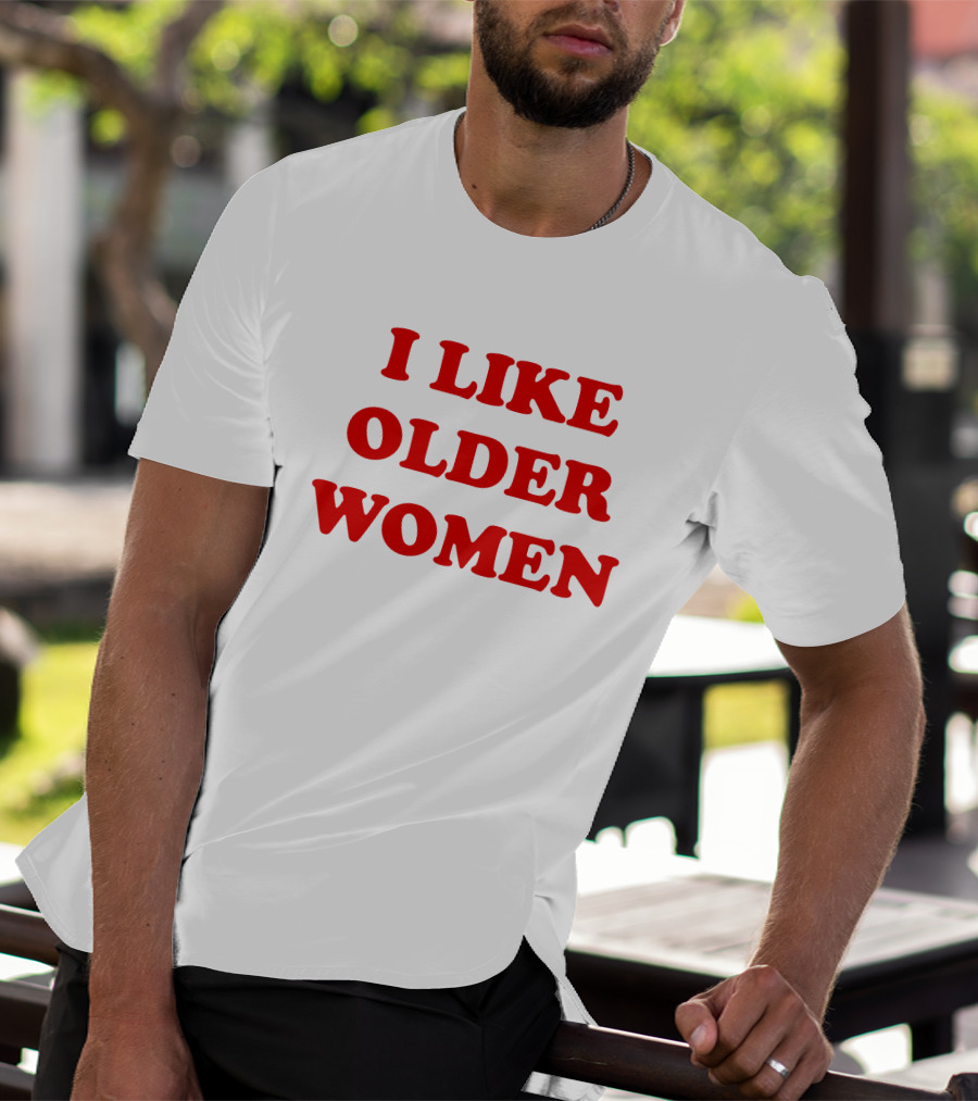 I Like Older Women Funny Gift T-Shirt