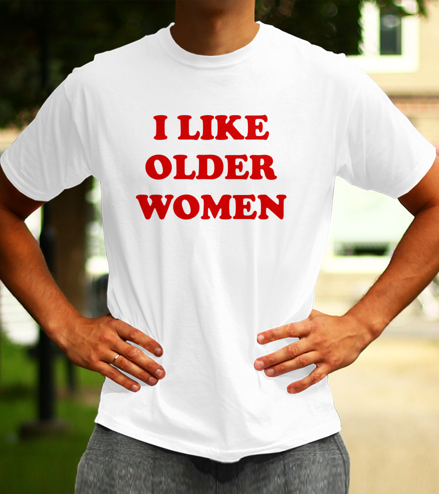 I Like Older Women Funny Gift T-Shirt