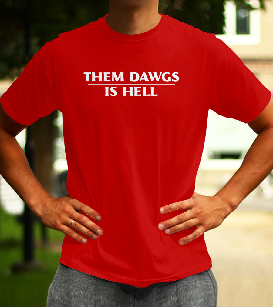 Them Dawgs Is Hell T-Shirt