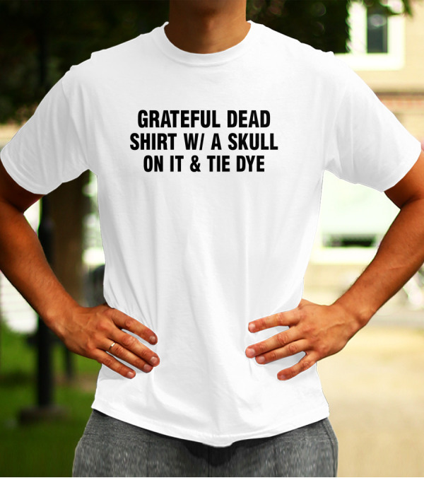 Grateful Dead Tie Dye Shirt With A Skull T-Shirt