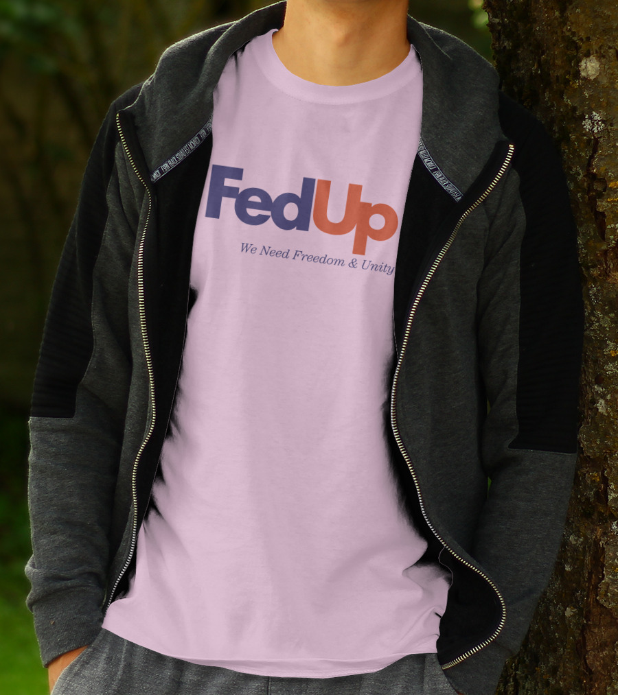 FedUp We Need Freedom And Unity T-Shirt