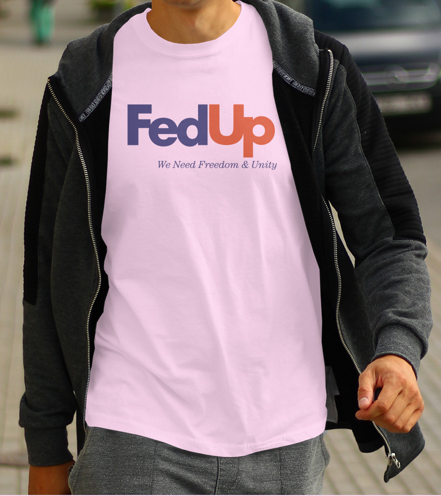 FedUp We Need Freedom And Unity T-Shirt