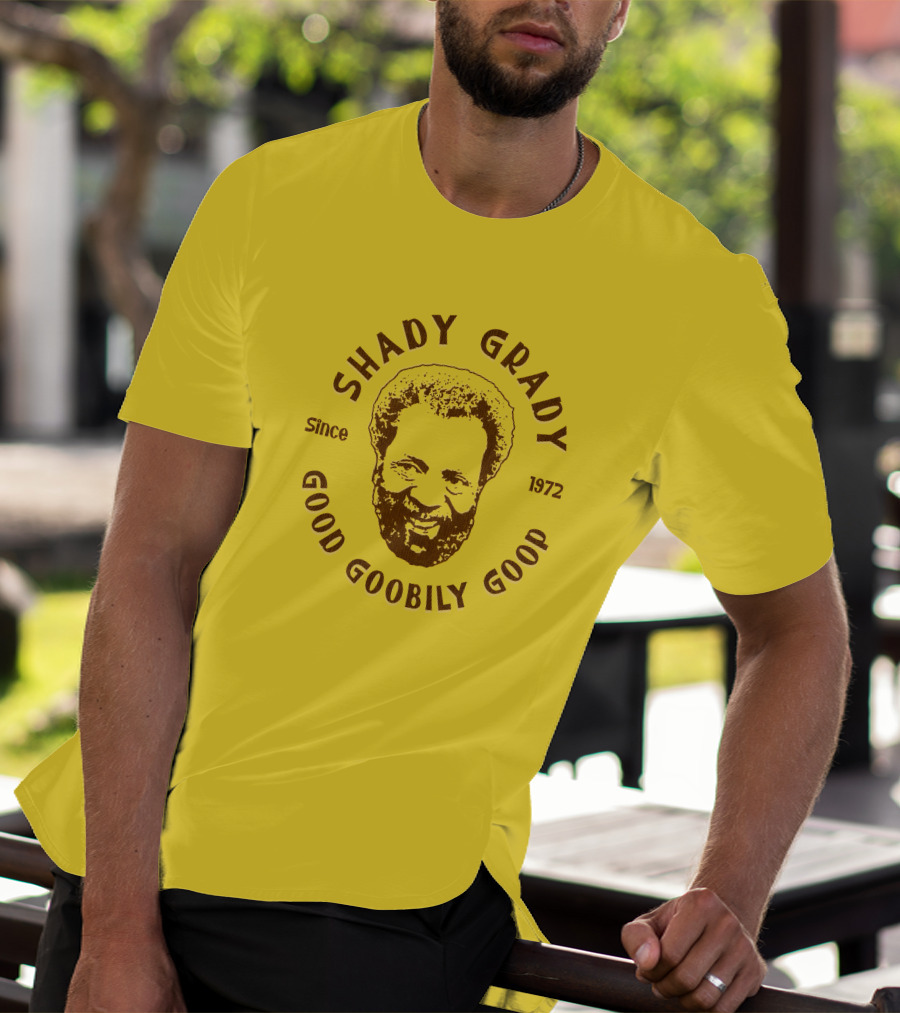 Shady Grady Good Goobily Goop Since 1972 T-Shirt