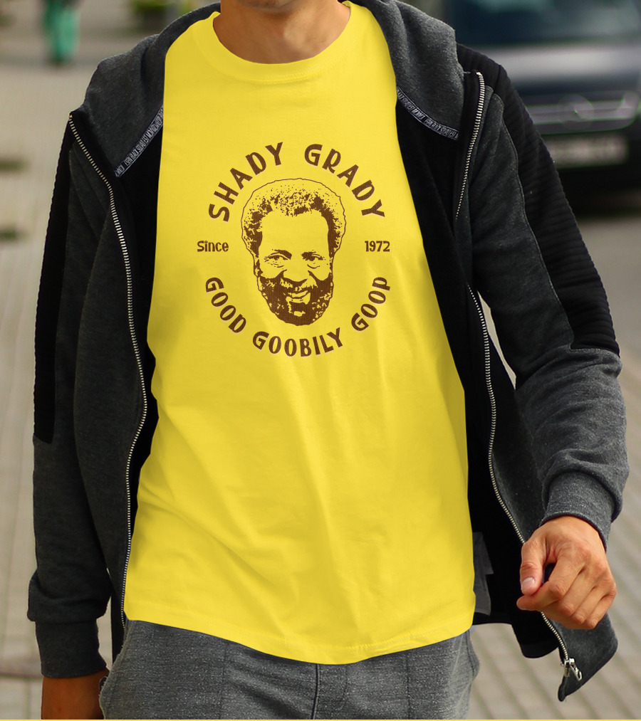Shady Grady Good Goobily Goop Since 1972 T-Shirt