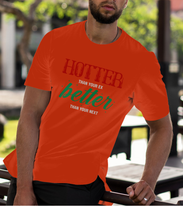 Hotter Than Your Ex Better Than Your Next Red Green Text T-Shirt
