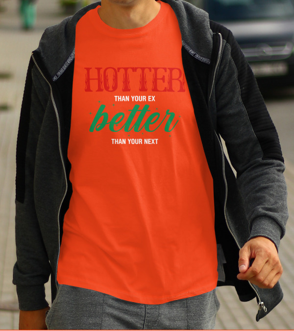 Hotter Than Your Ex Better Than Your Next Red Green Text T-Shirt