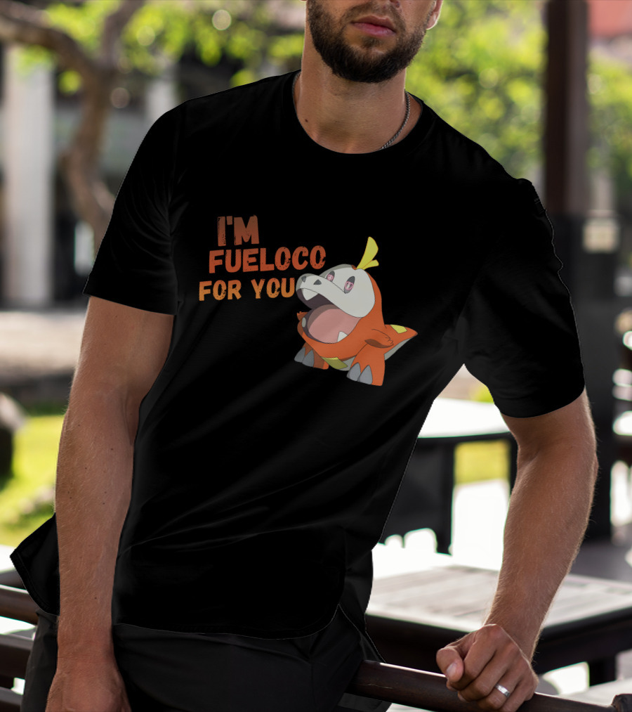 I’m Fueloco For You Fuecoco Pokémon T-Shirt