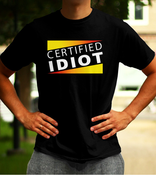 Certified Idiot Bold Statement With Gradient Yellow And Red Banner T-Shirt