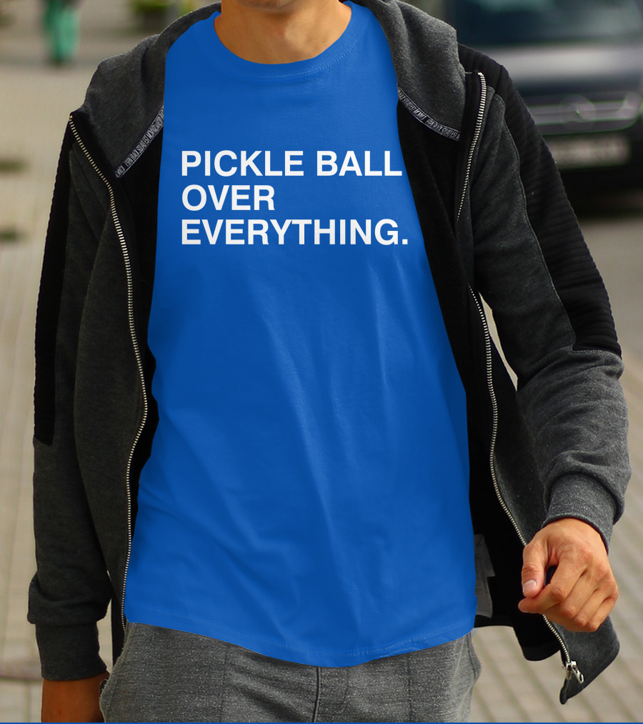 Pickle Ball Over Everything T-Shirt