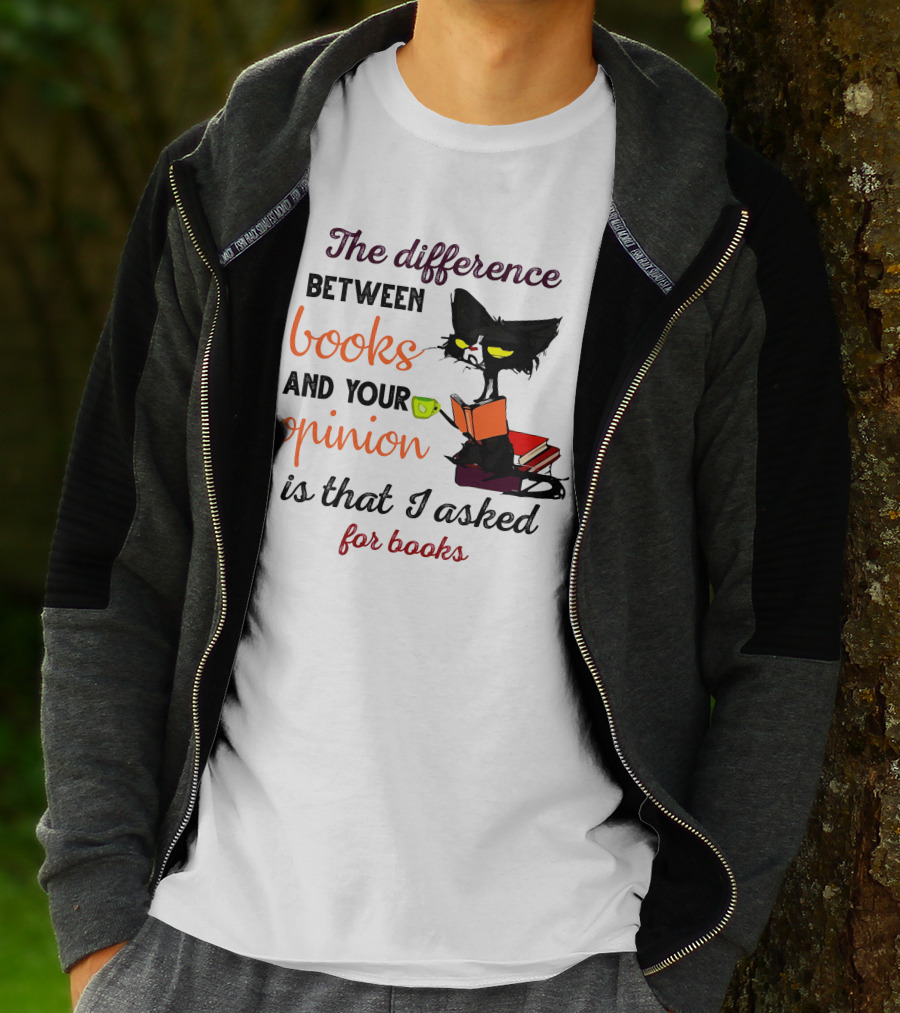The Difference Between Books And Your Opinion Is That I Asked For Books Cat Reading Stack T-Shirt