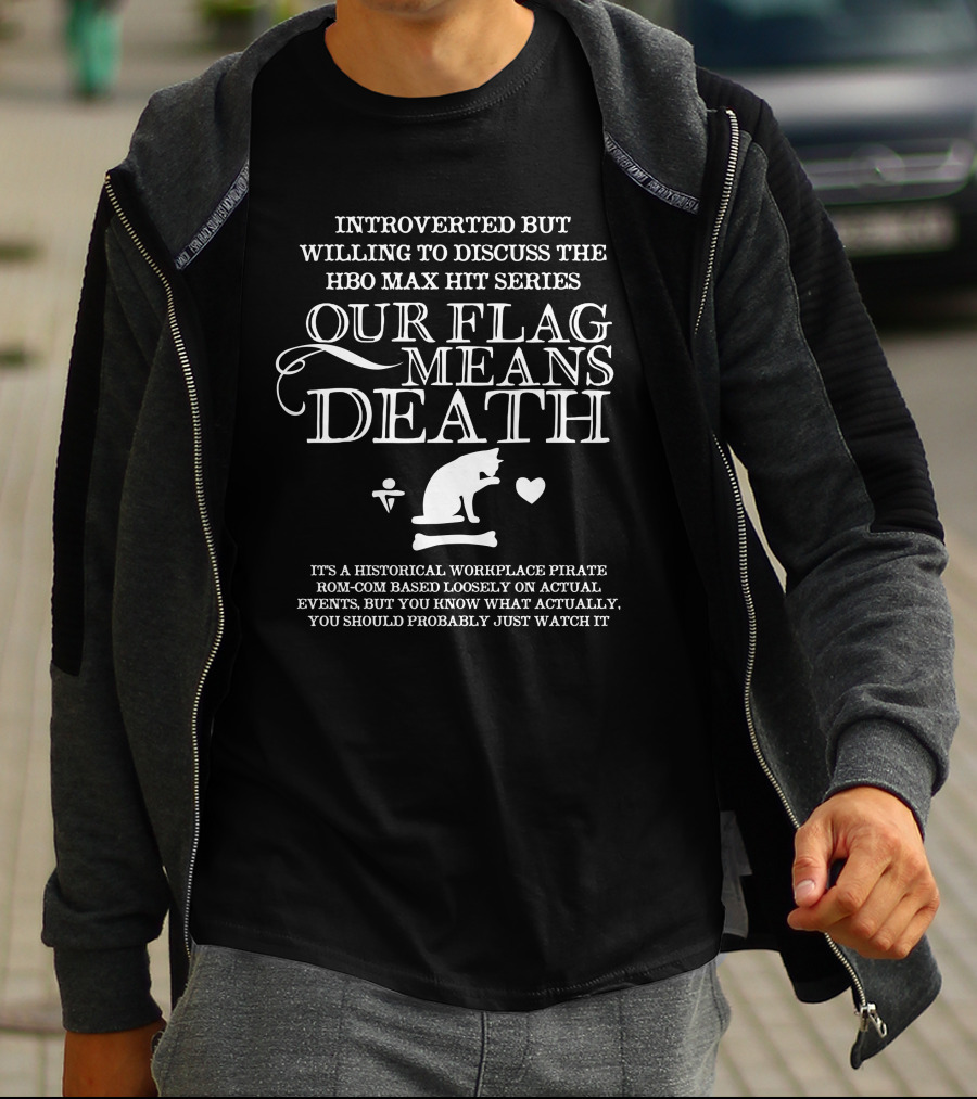 Introverted But Willing To Discuss Our Flag Means Death Hbo Max Series Text And Cat T-Shirt
