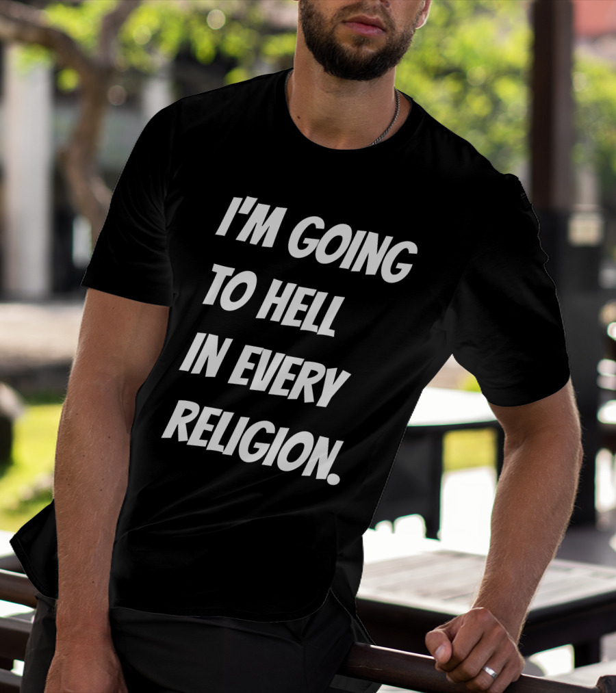 I'm Going To Hell In Every Religion Atheist Republic T-Shirt