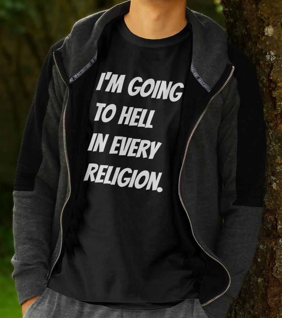 I'm Going To Hell In Every Religion Atheist Republic T-Shirt