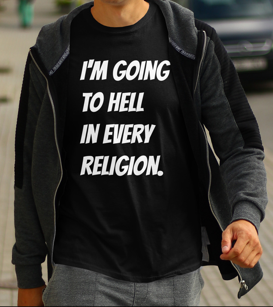 I'm Going To Hell In Every Religion Atheist Republic T-Shirt