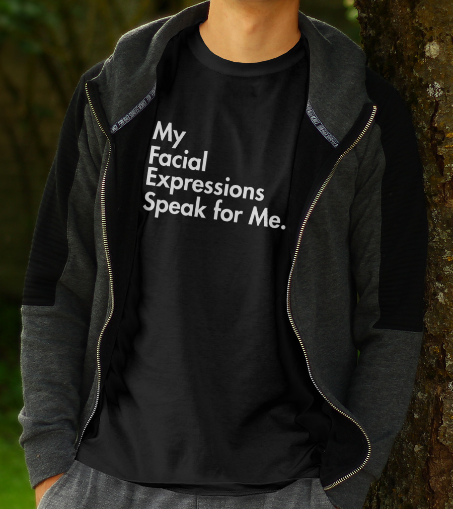 My Facial Expressions Speak For Me T-Shirt