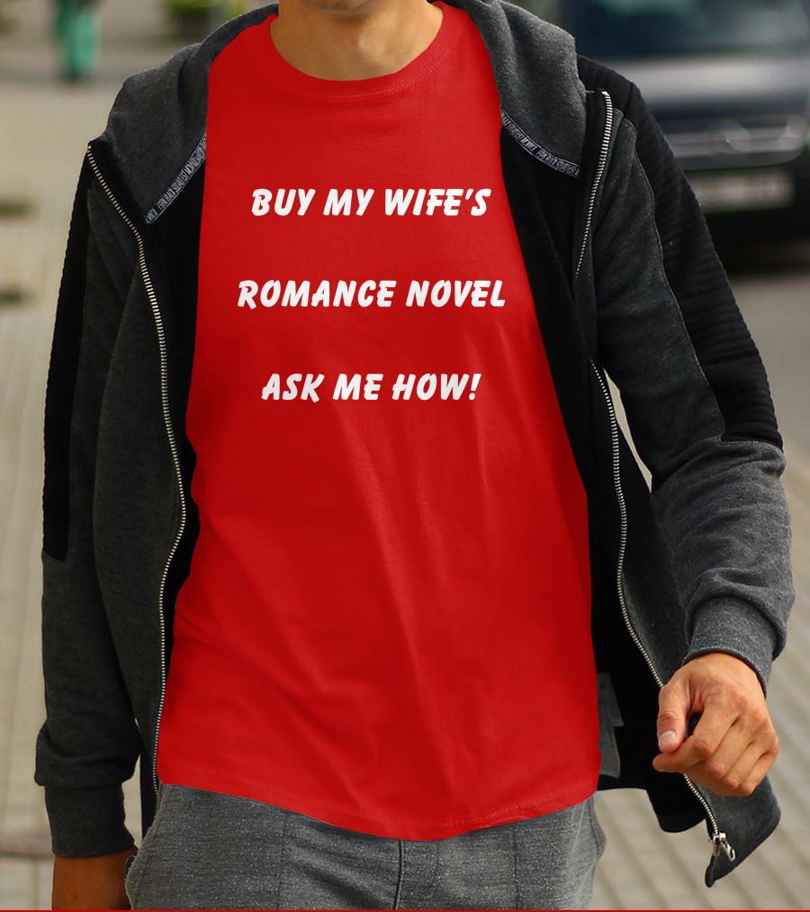 BUY MY WIFE'S ROMANCE NOVEL ASK ME HOW T-Shirt