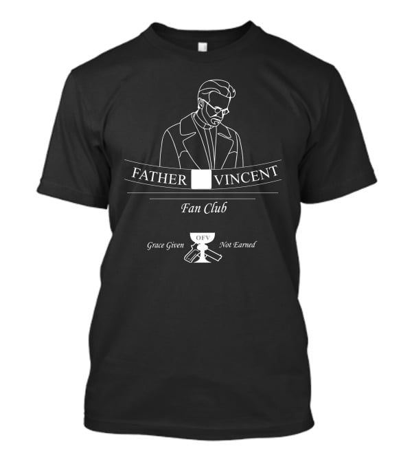 Father Vincent OFV Fan Club Grace Given Not Earned T-Shirt