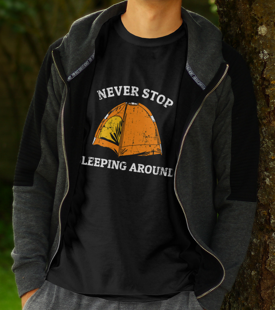 Never Stop Sleeping Around Tent Camping Adventure Essentials T-Shirt