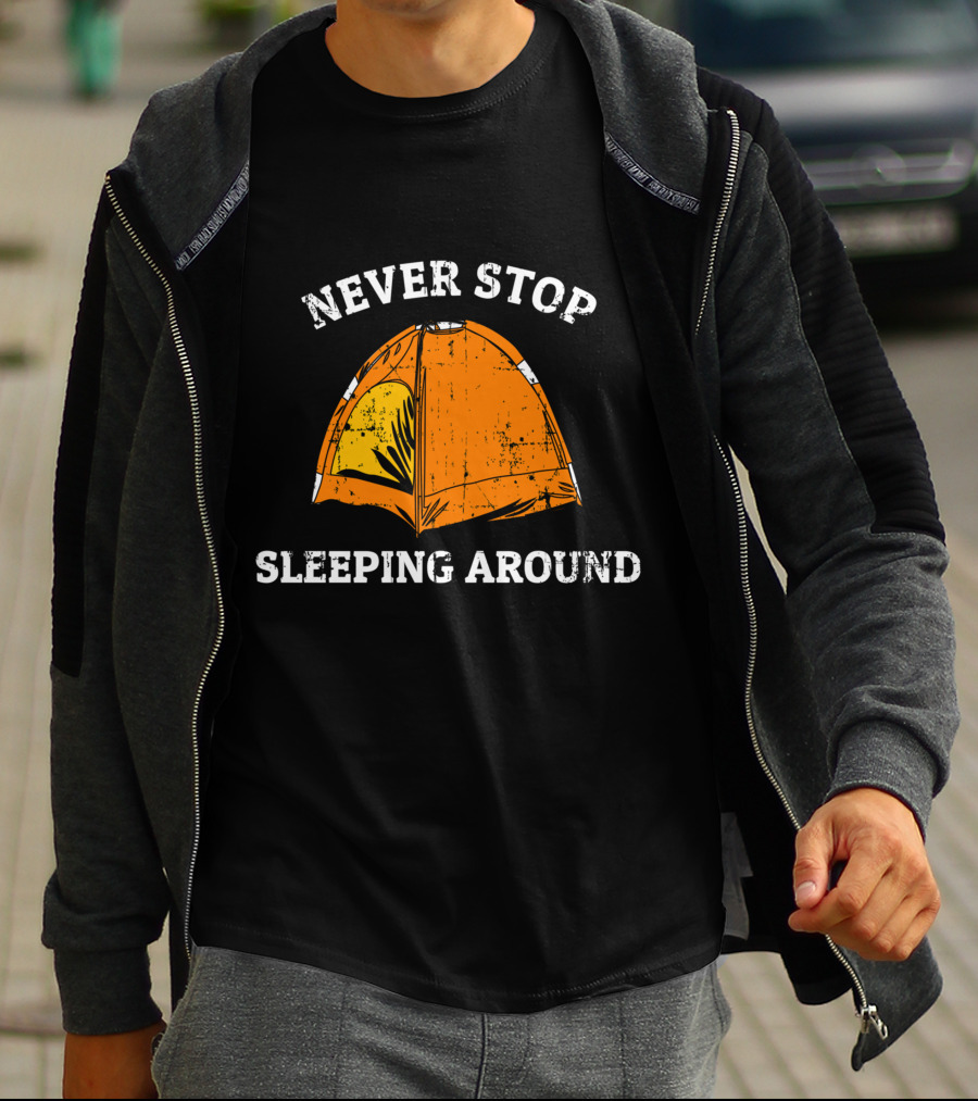 Never Stop Sleeping Around Tent Camping Adventure Essentials T-Shirt